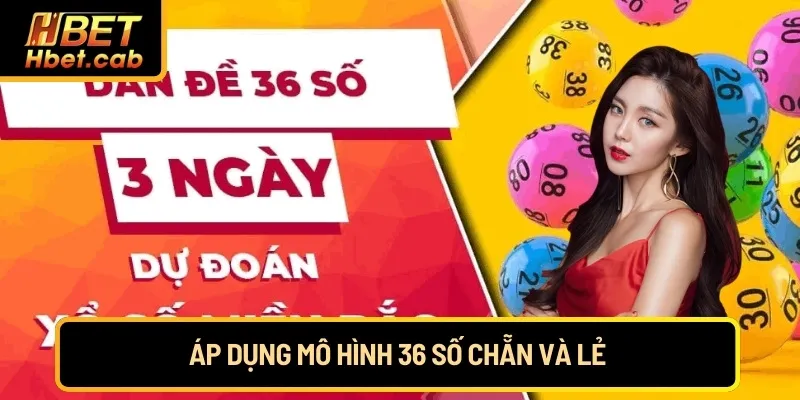 Áp dụng mô hình 36 số chẵn và lẻ