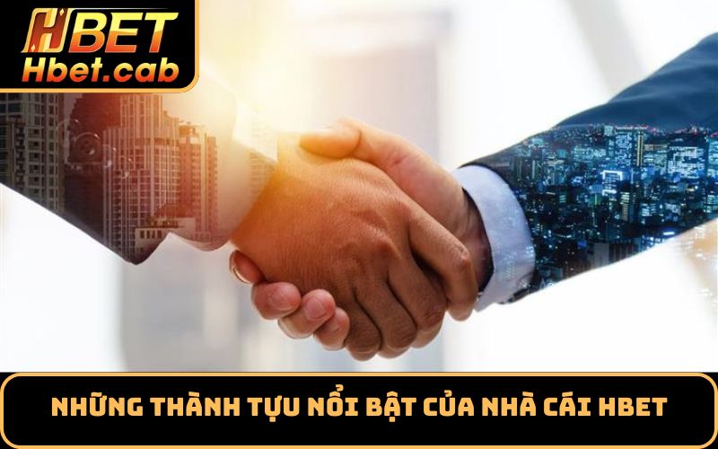 Những Thành Tựu Nổi Bật Của Nhà Cái Hbet