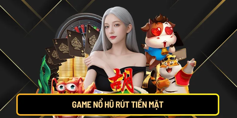 game-no-hu-rut-tien-mat