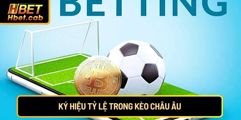 Ký hiệu tỷ lệ trong kèo Châu Âu