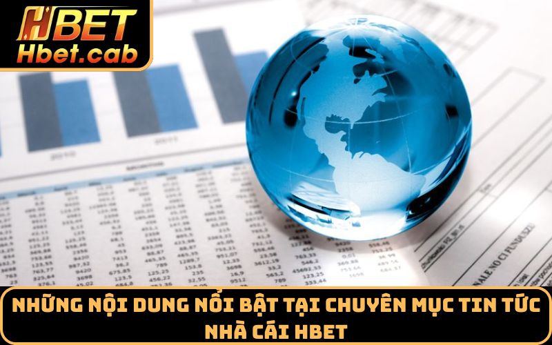 Những nội dung nổi bật tại chuyên mục tin tức nhà cái Hbet